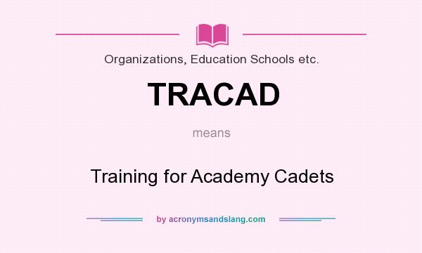 What does TRACAD mean? It stands for Training for Academy Cadets