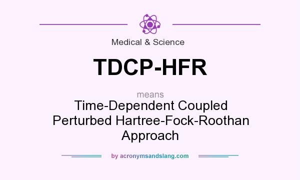What does TDCP-HFR mean? It stands for Time-Dependent Coupled Perturbed Hartree-Fock-Roothan Approach
