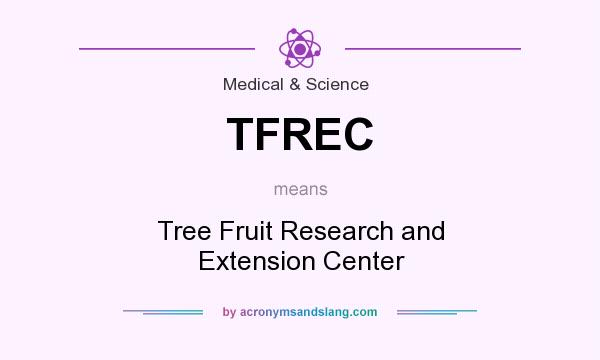 What does TFREC mean? It stands for Tree Fruit Research and Extension Center