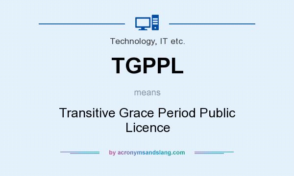 What does TGPPL mean? It stands for Transitive Grace Period Public Licence