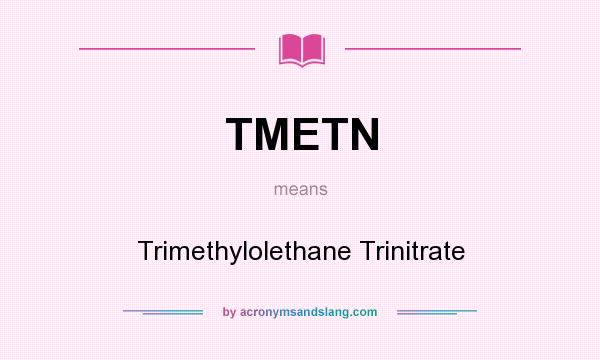 What does TMETN mean? It stands for Trimethylolethane Trinitrate