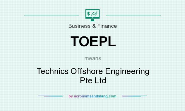 What does TOEPL mean? It stands for Technics Offshore Engineering Pte Ltd