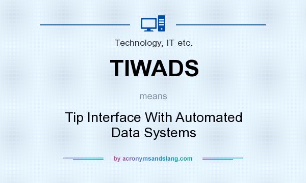 What does TIWADS mean? It stands for Tip Interface With Automated Data Systems