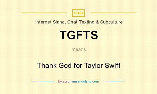 What does TGFTS mean? It stands for Thank God for Taylor Swift