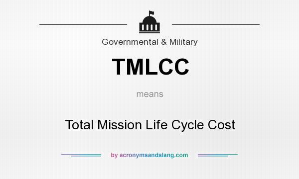 What does TMLCC mean? It stands for Total Mission Life Cycle Cost