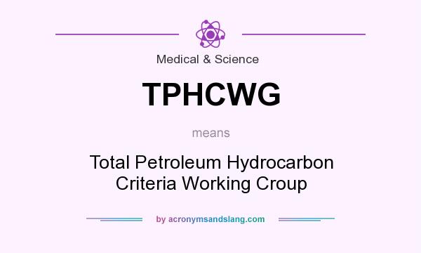 What does TPHCWG mean? It stands for Total Petroleum Hydrocarbon Criteria Working Croup