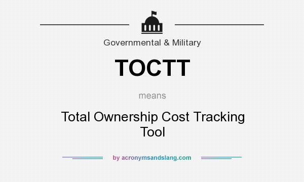 What does TOCTT mean? It stands for Total Ownership Cost Tracking Tool
