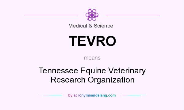 What does TEVRO mean? It stands for Tennessee Equine Veterinary Research Organization
