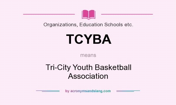 What does TCYBA mean? It stands for Tri-City Youth Basketball Association