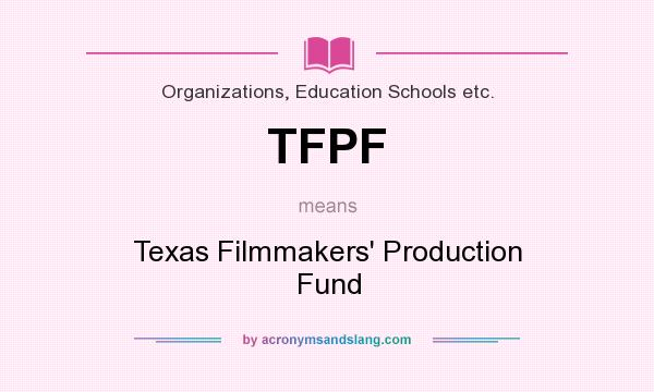 What does TFPF mean? It stands for Texas Filmmakers` Production Fund