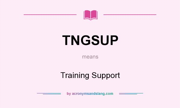 What does TNGSUP mean? It stands for Training Support