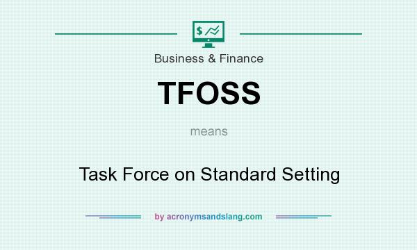 What does TFOSS mean? It stands for Task Force on Standard Setting