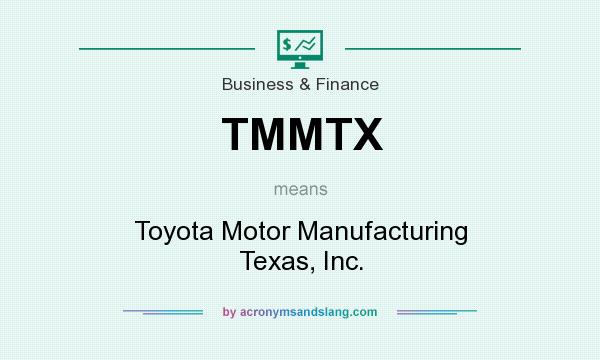 What does TMMTX mean? It stands for Toyota Motor Manufacturing Texas, Inc.
