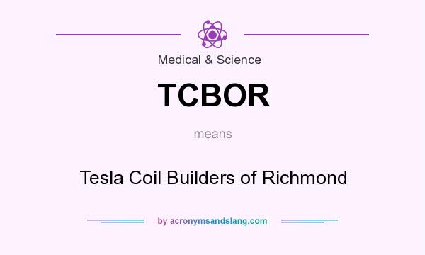 What does TCBOR mean? It stands for Tesla Coil Builders of Richmond