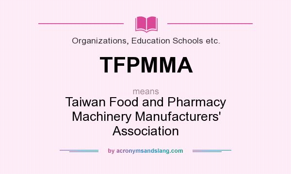 What does TFPMMA mean? It stands for Taiwan Food and Pharmacy Machinery Manufacturers` Association