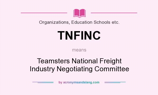 What does TNFINC mean? It stands for Teamsters National Freight Industry Negotiating Committee