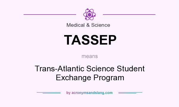 What does TASSEP mean? It stands for Trans-Atlantic Science Student Exchange Program