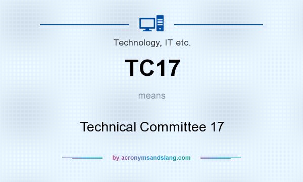 What does TC17 mean? It stands for Technical Committee 17