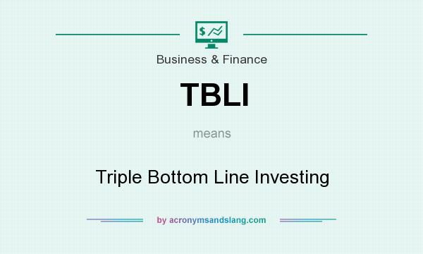What does TBLI mean? It stands for Triple Bottom Line Investing