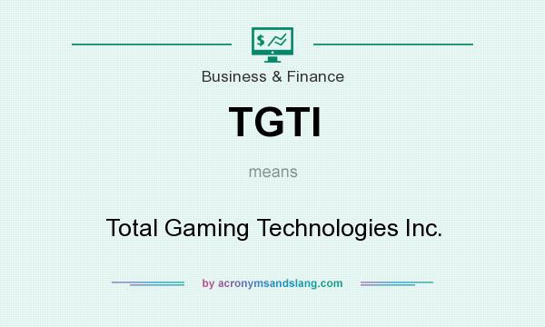 What does TGTI mean? It stands for Total Gaming Technologies Inc.