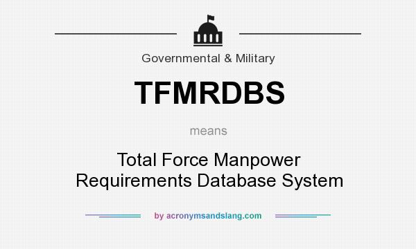 What does TFMRDBS mean? It stands for Total Force Manpower Requirements Database System