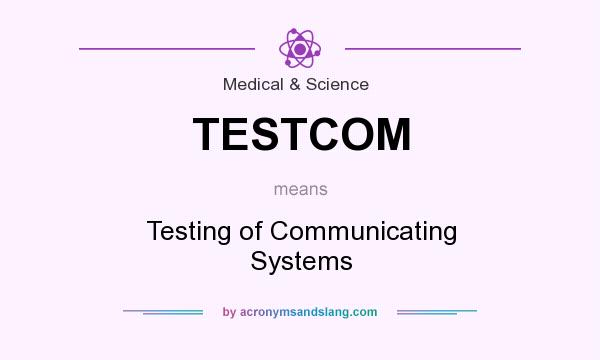 What does TESTCOM mean? It stands for Testing of Communicating Systems