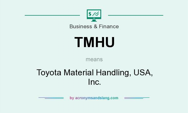What does TMHU mean? It stands for Toyota Material Handling, USA, Inc.