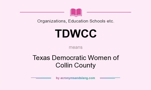 What does TDWCC mean? It stands for Texas Democratic Women of Collin County