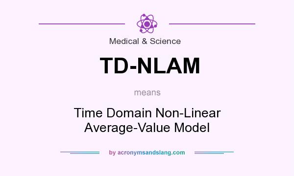 What does TD-NLAM mean? It stands for Time Domain Non-Linear Average-Value Model