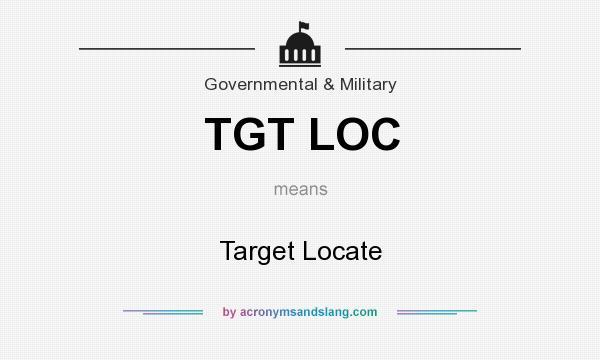 What does TGT LOC mean? It stands for Target Locate