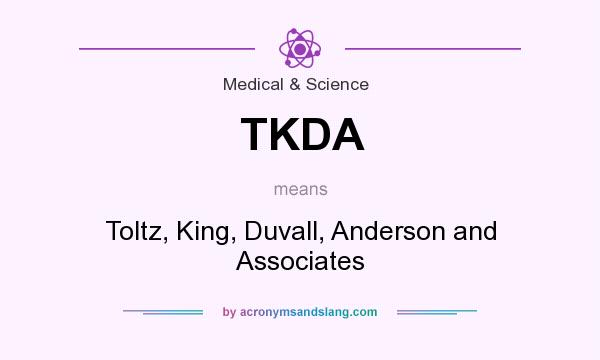 What does TKDA mean? It stands for Toltz, King, Duvall, Anderson and Associates