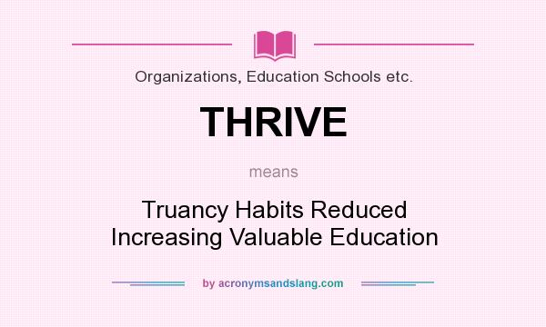What does THRIVE mean? It stands for Truancy Habits Reduced Increasing Valuable Education