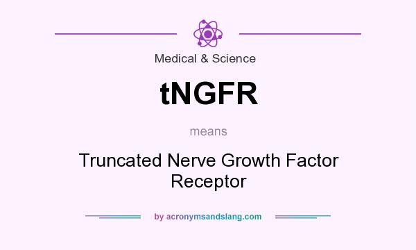 What does tNGFR mean? It stands for Truncated Nerve Growth Factor Receptor