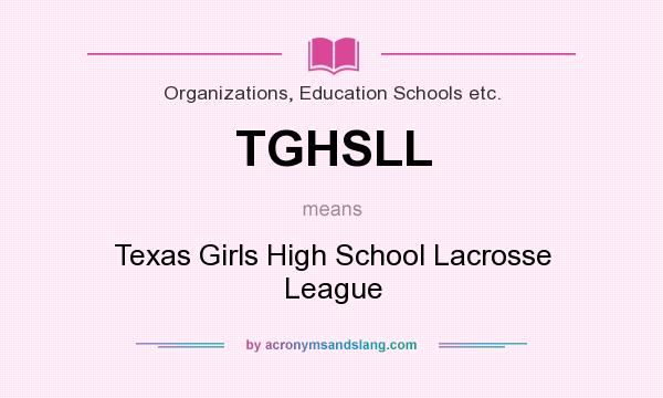 What does TGHSLL mean? It stands for Texas Girls High School Lacrosse League