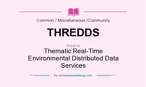 What does THREDDS mean? It stands for Thematic Real-Time Environmental Distributed Data Services