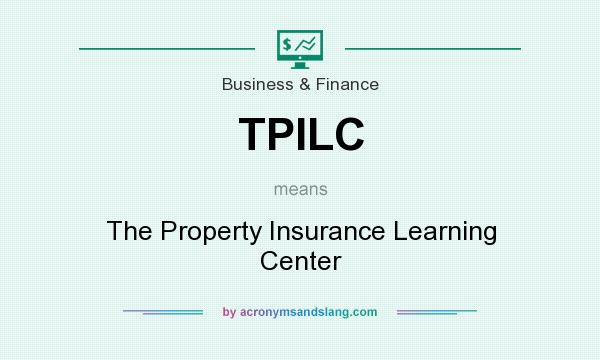 What does TPILC mean? It stands for The Property Insurance Learning Center