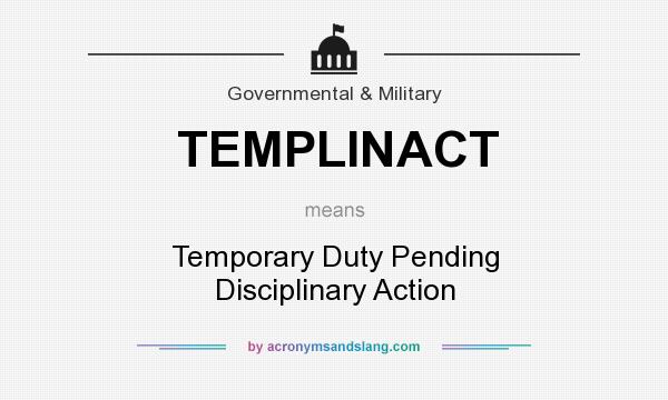 What does TEMPLINACT mean? It stands for Temporary Duty Pending Disciplinary Action