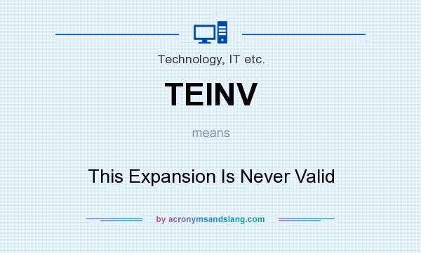 What does TEINV mean? It stands for This Expansion Is Never Valid