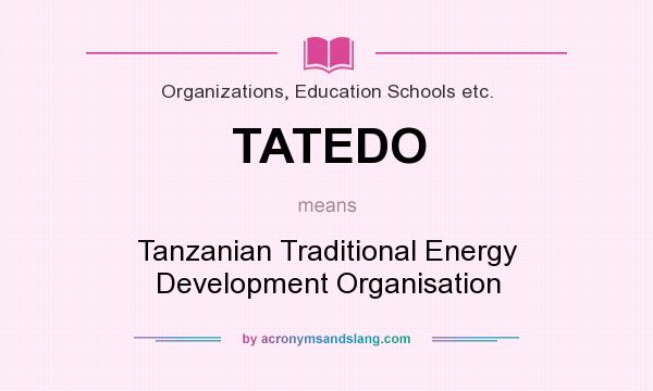 What does TATEDO mean? It stands for Tanzanian Traditional Energy Development Organisation