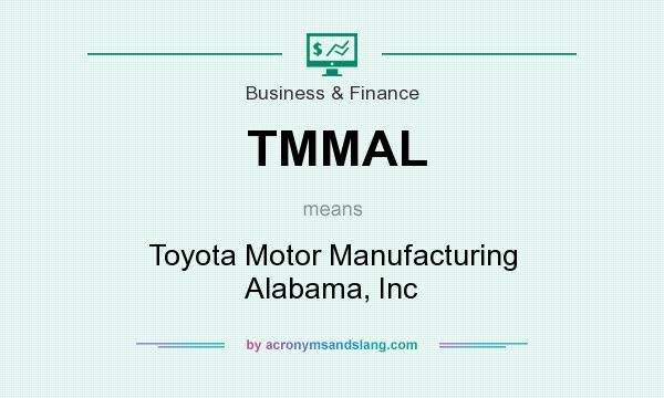 What does TMMAL mean? It stands for Toyota Motor Manufacturing Alabama, Inc