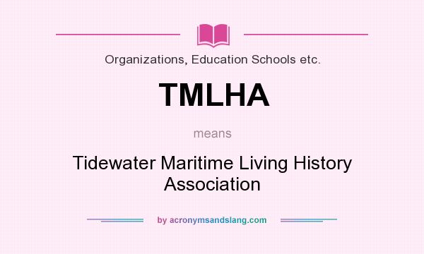 What does TMLHA mean? It stands for Tidewater Maritime Living History Association