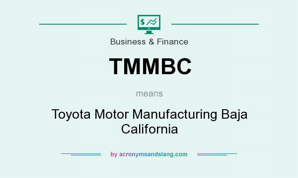 What does TMMBC mean? It stands for Toyota Motor Manufacturing Baja California