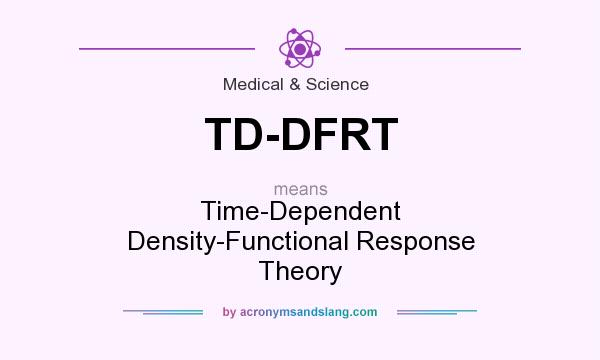 What does TD-DFRT mean? It stands for Time-Dependent Density-Functional Response Theory