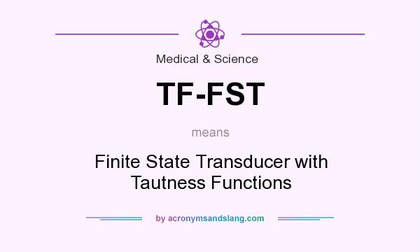 What does TF-FST mean? It stands for Finite State Transducer with Tautness Functions