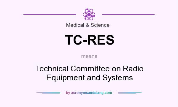 What does TC-RES mean? It stands for Technical Committee on Radio Equipment and Systems