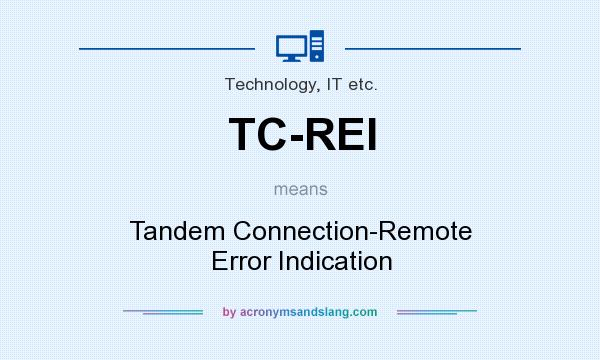 What does TC-REI mean? It stands for Tandem Connection-Remote Error Indication