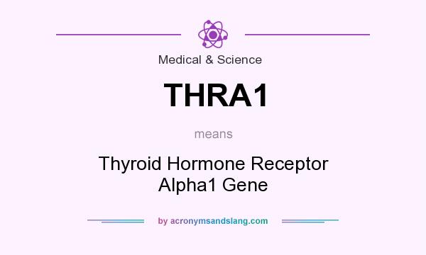 What does THRA1 mean? It stands for Thyroid Hormone Receptor Alpha1 Gene