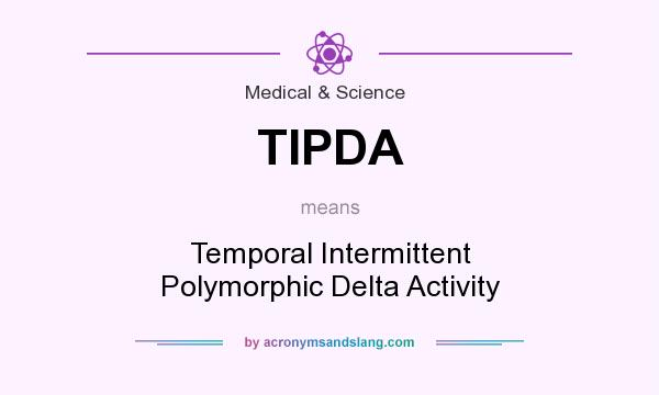 What does TIPDA mean? It stands for Temporal Intermittent Polymorphic Delta Activity
