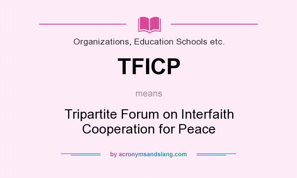 What does TFICP mean? It stands for Tripartite Forum on Interfaith Cooperation for Peace