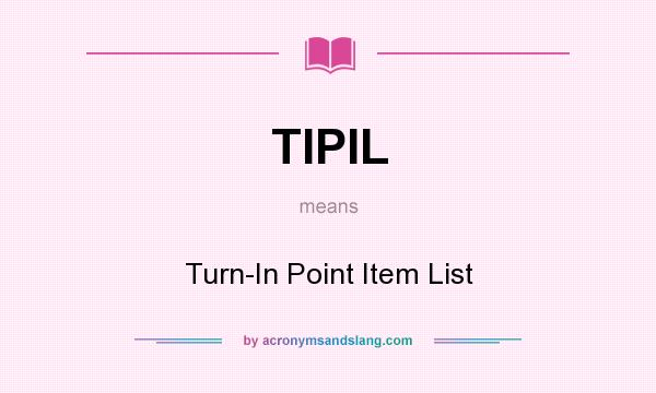 What does TIPIL mean? It stands for Turn-In Point Item List